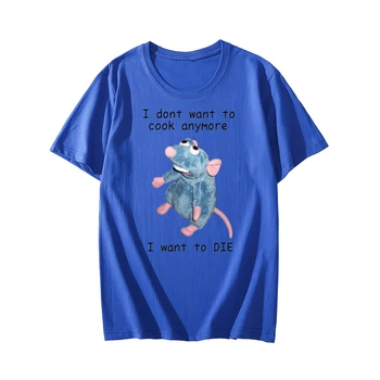 Nu Vreau Să Gătească Mai T-Shirt Vreau Să Mor Amuzant Mouse-Ul De Imprimare Streetwear Bărbați Femei Din Bumbac Pur De Moda Tricou Tricouri Topuri 2