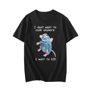 Nu Vreau Să Gătească Mai T-Shirt Vreau Să Mor Amuzant Mouse-Ul De Imprimare Streetwear Bărbați Femei Din Bumbac Pur De Moda Tricou Tricouri Topuri 3