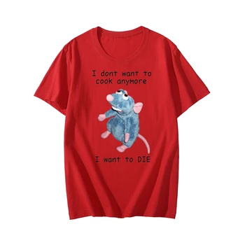 Nu Vreau Să Gătească Mai T-Shirt Vreau Să Mor Amuzant Mouse-Ul De Imprimare Streetwear Bărbați Femei Din Bumbac Pur De Moda Tricou Tricouri Topuri 5