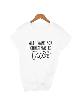 Tot ce Vreau de Crăciun Este de Tacos de Imprimare Femei T Shirt Harajuku Streetwear Funny T-shirt Xmas Feminin Grafic Teuri Camiseta Mujer