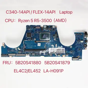 EL4C2 /EL452 LA-H091P pentru Lenovo C340-14AP / FLEX-14API Laptop Placa de baza CPU:R5-3500 G0 DDR4 FRU:5B20S41880 5B20S41879 0